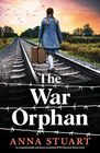 The War Orphan An unputdownable and heartwrenching WW2 historical fiction novel