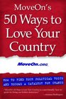 MoveOn's 50 Ways to Love Your Country How to Find Your Political Voice and Become a Catalyst for Change