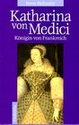 Katharina von Medici Knigin von Frankreich