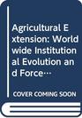 Agricultural Extension Worldwide Institutional Evolution and Forces for Change