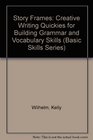 Story Frames: Creative Writing Quickies for Building Grammar and Vocabulary Skills (Basic Skills Series)