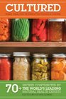 Cultured: Make Healthy Fermented Foods at Home!