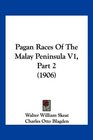 Pagan Races Of The Malay Peninsula V1 Part 2