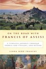 On the Road with Francis of Assisi A Timeless Journey Through Umbria and Tuscany and Beyond
