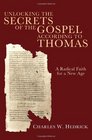 Unlocking the Secrets of the Gospel According to Thomas A Radical Faith for a New Age