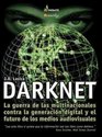 Darknet La Guerra Contra La Generacion Digital Y El Futuro De Los Medios Audiovisuales / Hollywood and the  War Against the Digital Generation