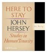 Here to Stay Studies in Human Tenacity