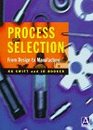 Process Selection From Design to Manufacture