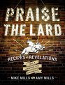 Praise the Lard Recipes and Revelations from a Legendary Life in Barbecue
