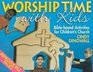 Worship Time With Kids BibleBased Activities for Children's Church