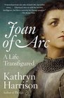 Joan of Arc A Life Transfigured