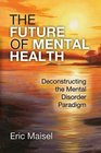 The Future of Mental Health Deconstructing the Mental Disorder Paradigm