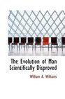 The Evolution of Man Scientifically Disproved In 50 Arguments