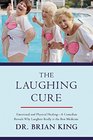 The Laughing Cure Emotional and Physical HealingA Comedian Reveals Why Laughter Really Is the Best Medicine