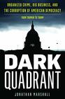 Dark Quadrant Organized Crime Big Business and the Corruption of American Democracy