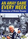 An Away Game Every Week Memories of Bristol Rovers
