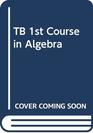TB 1st Course in Algebra