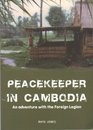 Peacekeeper in Cambodia an Adventure with the French Foreign Legion