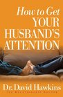 How to Get Your Husband's Attention