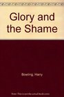 GLORY AND THE SHAME