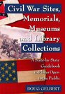 Civil War Sites, Memorials, Museums and Library Collections: A State-by-State Guidebook to Places Open to the Public