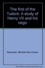 The first of the Tudors A study of Henry VII and his reign