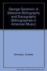 George Gershwin A Selective Bibliography and Discography