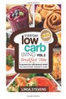 Low Carb Living Breakfast Time 30 Delicious Low Carb Breakfast Recipes to KickStart Weight Loss