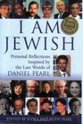 I Am Jewish: Personal Reflections Inspired By The Last Words Of Daniel Pearl