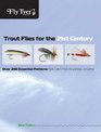 Trout Flies for the 21st Century Over 200 Essential Patterns That Catch Fish Anywhere Anytime