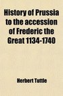 History of Prussia to the accession of Frederic the Great 11341740