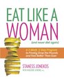 Eat Like a Woman A 3Week 3Step Program to Finally Drop the Pounds and Feel Better Than Ever