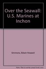 Over the Seawall US Marines at Inchon