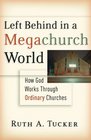 Left Behind in a Megachurch World How God Works through Ordinary Churches
