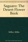 Saguaro The Desert Flower Book