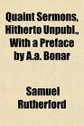 Quaint Sermons Hitherto Unpubl With a Preface by Aa Bonar