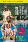 My Foot Is Too Big for the Glass Slipper A Guide to the Less Than Perfect Life