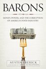 Barons Money Power and the Corruption of America's Food Industry
