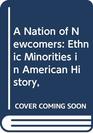 A Nation of Newcomers Ethnic Minorities in American History