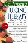 Dr Jensen's Juicing Therapy  Nature's Way to Better Health and a Longer Life