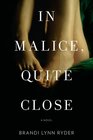 In Malice Quite Close A Novel