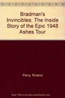 Bradman's Invincibles The Inside Story of the Epic 1948 Ashes Tour