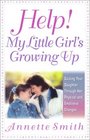 Help My Little Girl's Growing Up Guiding Your Daughter Through Her Physical and Emotional Changes