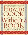 How to Cook Without a Book  Recipes and Techniques Every Cook Should Know by Heart