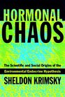 Hormonal Chaos  The Scientific and Social Origins of the Environmental Endocrine Hypothesis