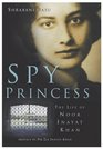 Spy Princess The Life of Noor Inayat Khan