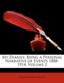 My Diaries Being a Personal Narrative of Events 18881914 Volume 2