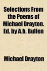 Selections From the Poems of Michael Drayton Ed by Ah Bullen