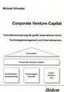Corporate Venture Capital Innovationsvorsprung fr groe Unternehmen durch Technologiemanagement und Unternehmertum