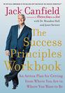 The Success Principles Workbook An Action Plan for Getting from Where You Are to Where You Want to Be